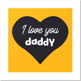 I love you daddy Posters and Art